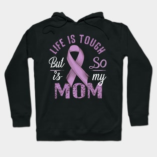 Life Is Tough But So Is My Mom Hoodie